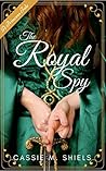 The Royal Spy by Cassie M. Shiels