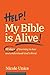 Help! My Bible Is Alive!: 30 Days of Learning to Love and Understand God’s Word