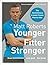 Younger, Fitter, Stronger: ...