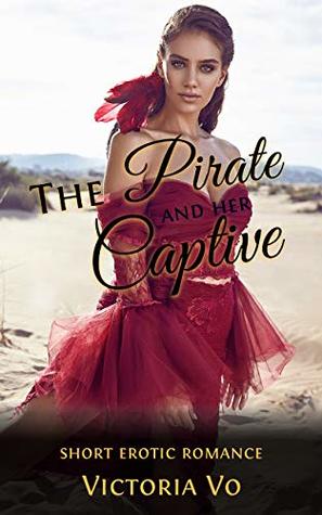 The Pirate and Her Captive: A Short Lesbian Erotic Romance (Kindle Edition)