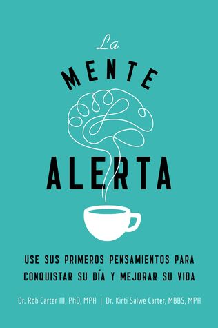 La mente alerta: Usa tus primeros pesamientos para conquistar tu día y mejorar tu vida (Spanish Edition)