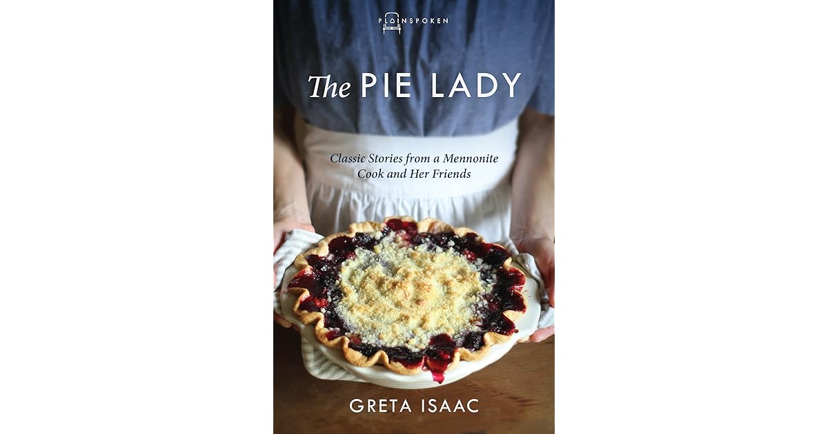 The Pie Lady Classic Stories from a Mennonite Cook and Her Friends by