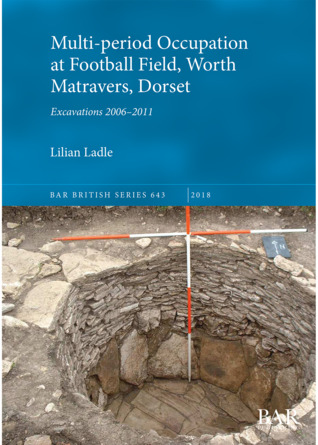 Multi-Period Occupation at Football Field, Worth Matravers, Dorset: Excavations 2006 - 2011