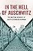 In the Hell of Auschwitz: T...