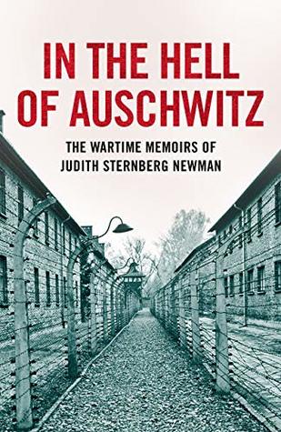 In the Hell of Auschwitz: The Wartime Memoirs of Judith Sternberg Newman (Kindle Edition)