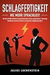 SCHLAGFERTIGKEIT - Nie mehr sprachlos!: Wie Sie mit Hilfe effektiver Gesprächstechniken sicher argumentieren, schwierige Situationen souverän meistern ... schlagfertig kontern (German Edition) SCHLAGFERTIGKEIT - Nie mehr sprachlos!: Wie Sie mit Hilfe effektiver Gesprächstechniken sicher argumentieren, schwierige Situationen souverän meistern ... schlagfertig kontern (German Edition)
