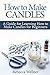 How to Make Candles: A Guid...