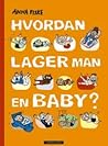 Hvordan lager man en baby? by Anna Fiske