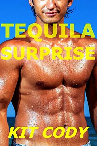 Tequila Surprise (First Time Gay MMMMM Menage Best Friends) (Kit Cody's First Time)