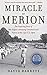 Miracle at Merion: The Inspiring Story of Ben Hogan's Amazing Comeback and Victory at the 1950 U.S. Open