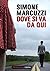 Dove si va da qui by Simone Marcuzzi