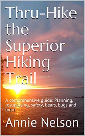 Thru-Hike the Superior Hiking Trail: Planning, resupplying, safety, bears, bugs and more