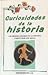 Curiosidades de la historia