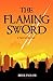 The Flaming Sword: A Novel of the End