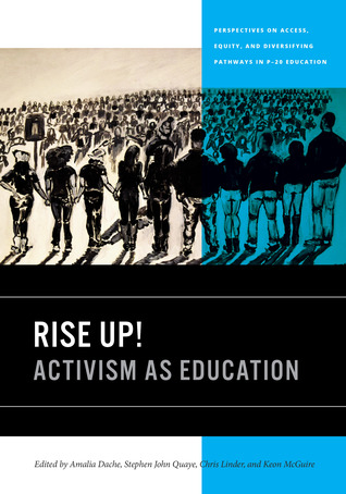 Rise Up!: Activism as Education (Perspectives on Access, Equity, and Diversifying Pathways in P-20 Education)