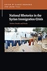 National Rhetorics in the Syrian Immigration Crisis: Victims, Frauds, and Floods (Rhetoric & Public Affairs)