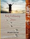 Kids Following Jesus by Bryan Guras