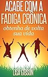 Acabe com a fadiga crônica: obtenha de volta sua vida (Portuguese Edition)
