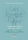 Lev for det halve og få familieliv, forbrug og arbejde i balance by Nanna Hyldgaard Hansen