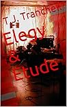Elegy & Etude by T.J. Tranchell