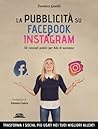 La pubblicità su Facebook e Instagram. 50 consigli pratici pe... by Veronica Gentili