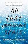All That Impossible Space by Anna  Morgan
