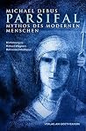 Parsifal - Mythos des modernen Menschen: Hinführung zu Richard Wagners Bühnenweihfestpiel Parsifal - Mythos des modernen Menschen: Hinführung zu Richard Wagners Bühnenweihfestpiel