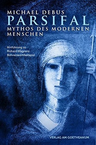 Parsifal - Mythos des modernen Menschen: Hinführung zu Richard Wagners Bühnenweihfestpiel (Paperback)