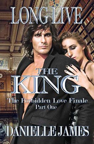 Long Live the King: The Forbidden Love Finale, Part One (The Forbidden Love Series Book 12)