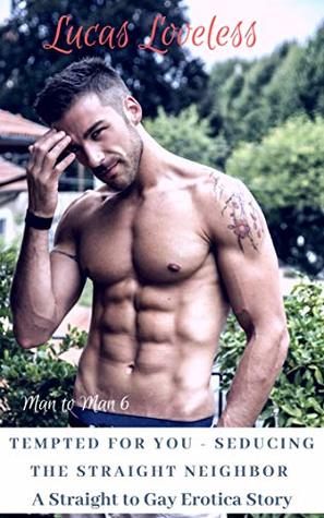 Tempted for You - Seducing the Straight Neighbor: A Straight to Gay Erotica Story (Man to Man Book 6)