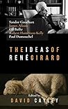 The Ideas of Rene Girard: An Anthropology of Religion and Violence Book cover for The Ideas of Rene Girard: An Anthropology of Religion and Violence