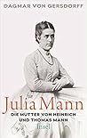 Julia Mann, Die Mutter von Heinrich und Thomas Mann: Eine Biographie