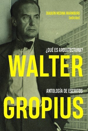 Walter Gropius ¿Qué es arquitectura? Antología de escritos (Paperback)
