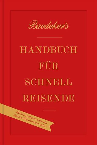 Baedeker's Handbuch für Schnellreisende: »Manche nehmen auch ein eigenes Waschbecken mit!« (Hardcover)