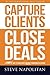 Capture Clients, Close Deals: A simple way to gain clients without convincing or chasing