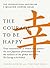 The Courage to be Happy by Ichiro Kishimi