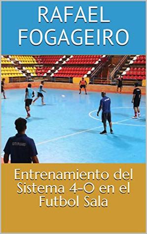 Entrenamiento del Sistema 4-0 en el Futbol Sala (Spanish Edition)
