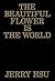 The Beautiful Flower Is the...