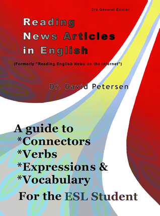 Reading News Articles in English: A Guide to Connectors, Verbs, Expressions, and Vocabulary for the ESL Student