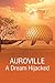 Auroville A Dream Hijacked by Dr Nirmalya Mukherjee