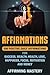 Affirmations: 500 Positive Daily Affirmations for Success, Wealth, Health, Love, Happiness, Focus, Motivation and Money