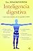 Inteligencia digestiva: Una visión holística de tu segundo cerebro