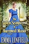 The Sullen Seamstress of Horenwall Manor by Emma Linfield The Sullen Seamstress of Horenwall Manor by Emma Linfield