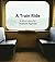 A Train Ride: A humorous sh...