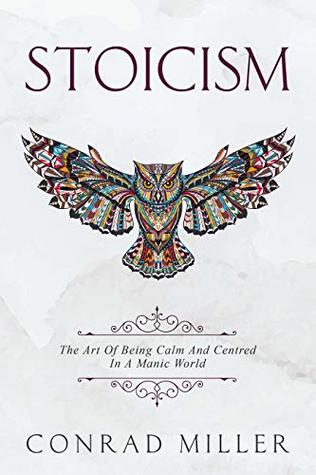 Stoicism: The Art Of Being Calm And Centred In A Manic World. (Kindle Edition)