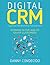 Digital CRM | Customer Relationship Management: Winning in the Age of Savvy Customers