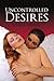 Uncontrolled Desires