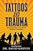 Tattoos and Trauma by David  Griffin