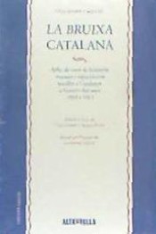 La bruixa catalana: Aplec de casos de bruixeria, creences i supersticions recollits a Catalunya a l'entorn dels anys 1864 a 1915