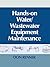 Hands On Water and Wastewater Equipment Maintenance, Volume I by Barbara Renner